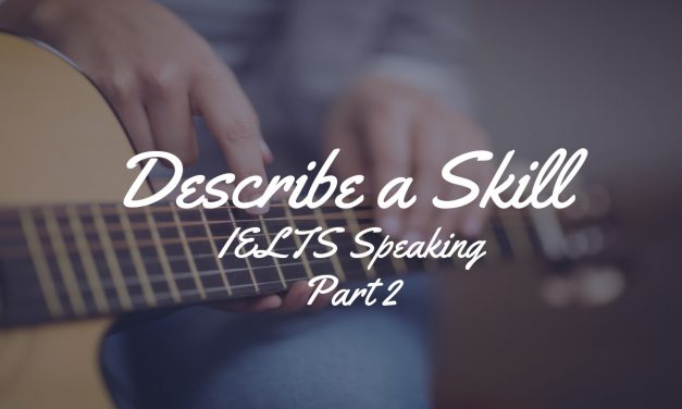 Describe a Skill [IELTS Speaking Part 2]