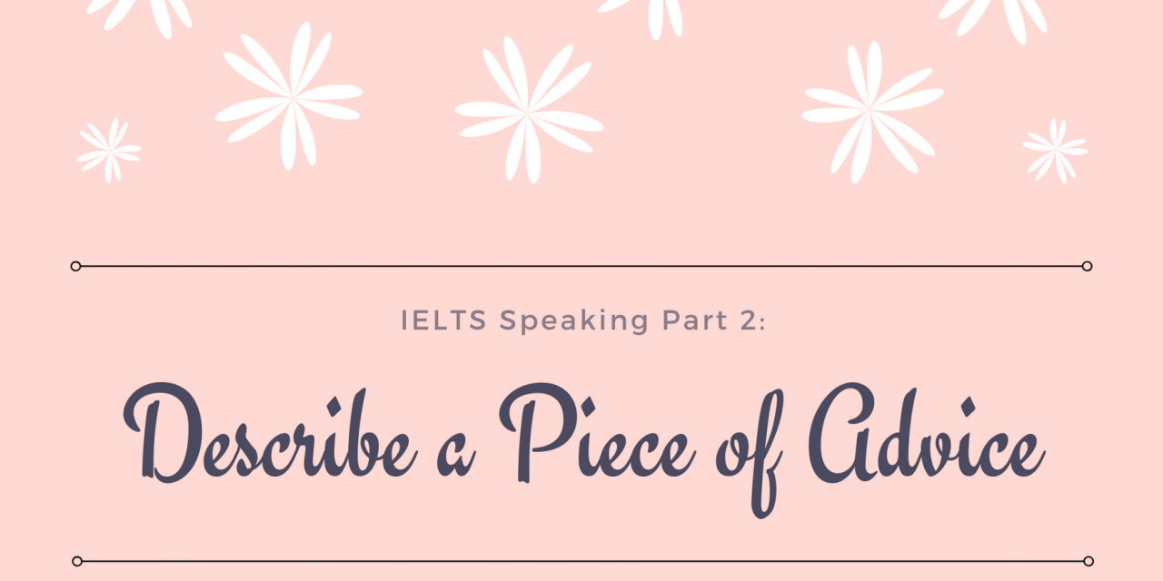 Describe a Piece of Advice [IELTS Speaking Part 2]