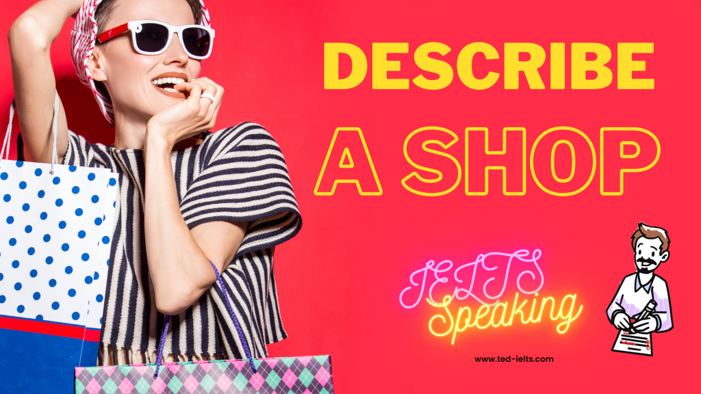 describe a shop for IELTS speaking