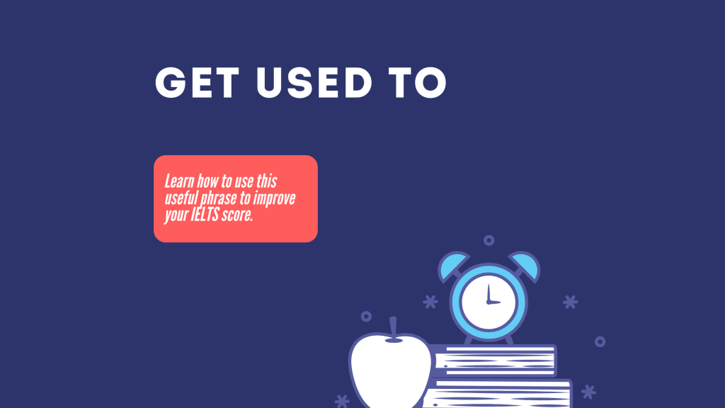 how to use 'get used to'