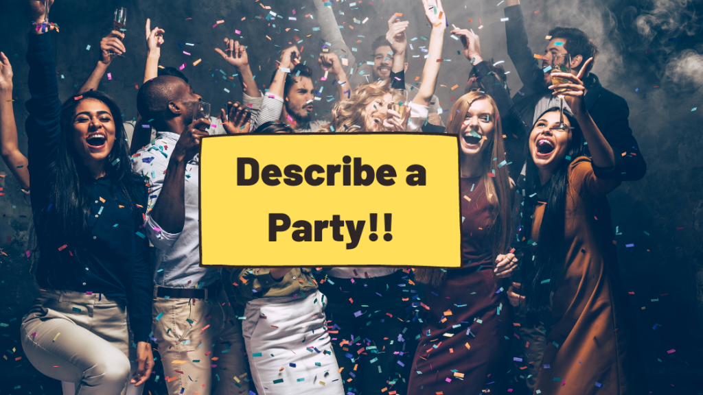 Describe a Party!!