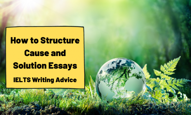 How to Structure a Cause and Solution Essay [IELTS Writing Task 2]