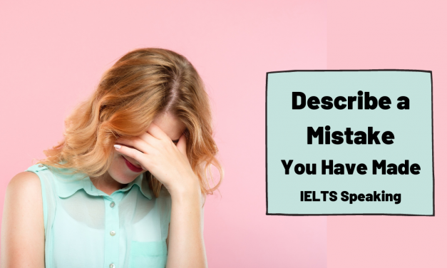 Describe a Mistake You Have Made [IELTS Speaking]