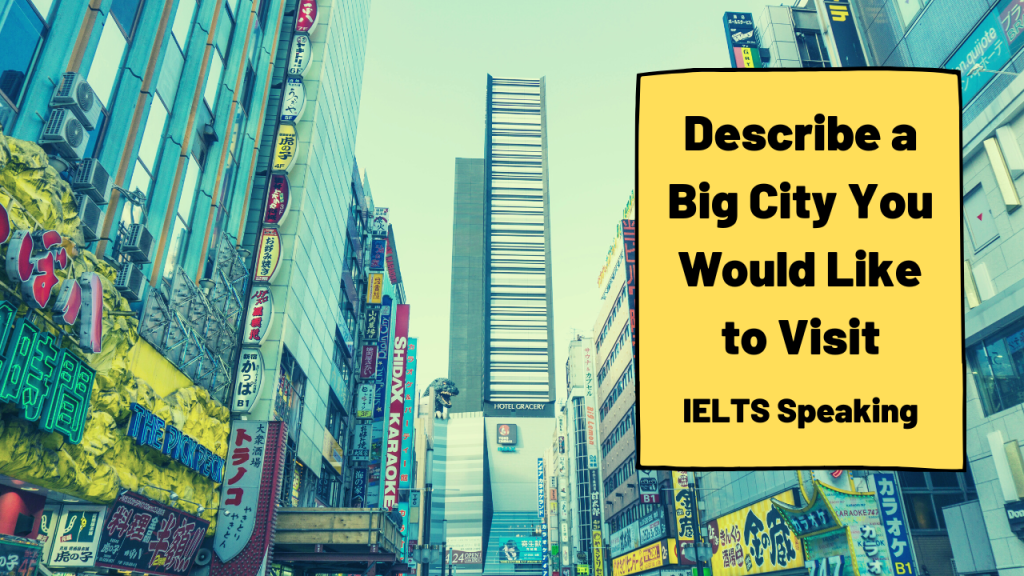 Describe a Big City You Would Like to Visit