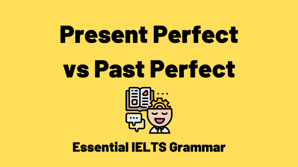 Present Perfect vs Past Perfect